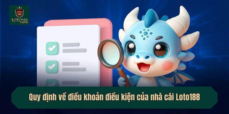 Quy định về điều khoản điều kiện của nhà cái Loto188