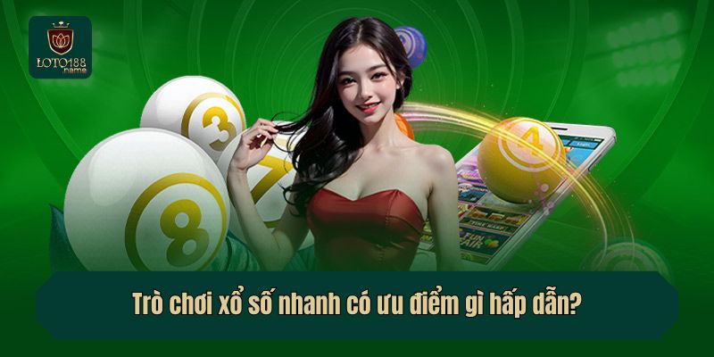 Trò chơi xổ số nhanh có ưu điểm gì hấp dẫn?