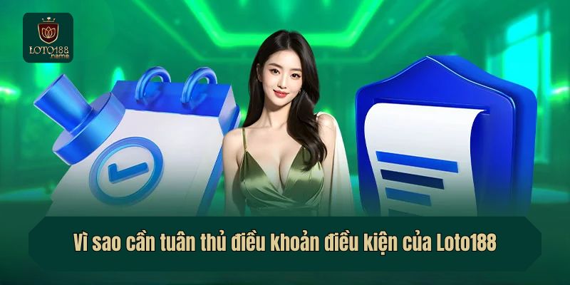 Vì sao cần tuân thủ điều khoản điều kiện của Loto188